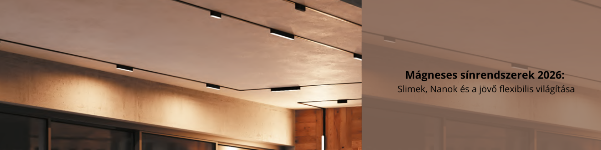 Mágneses sínrendszerek 2026: Slimek, Nanok és a jövő flexibilis világítása